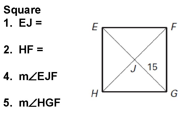 Square 1. EJ = 2. HF = 4. m EJF 5. m HGF 