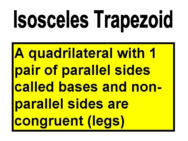 A quadrilateral with 1 pair of parallel sides called bases and nonparallel sides are