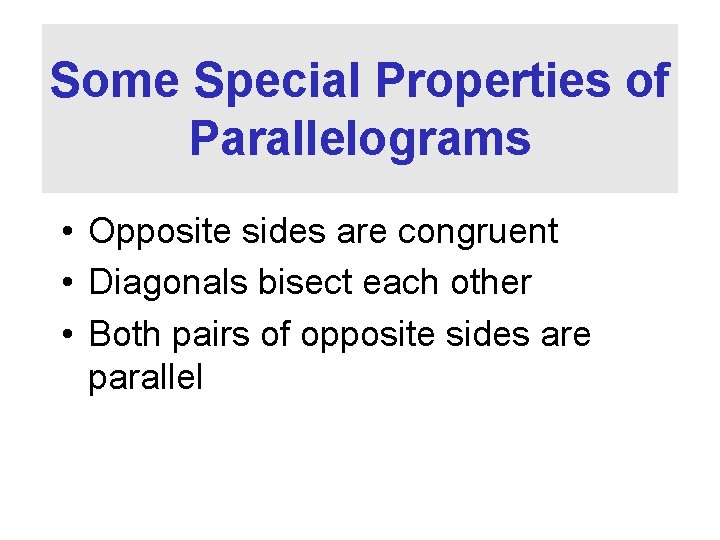 Some Special Properties of Parallelograms • Opposite sides are congruent • Diagonals bisect each