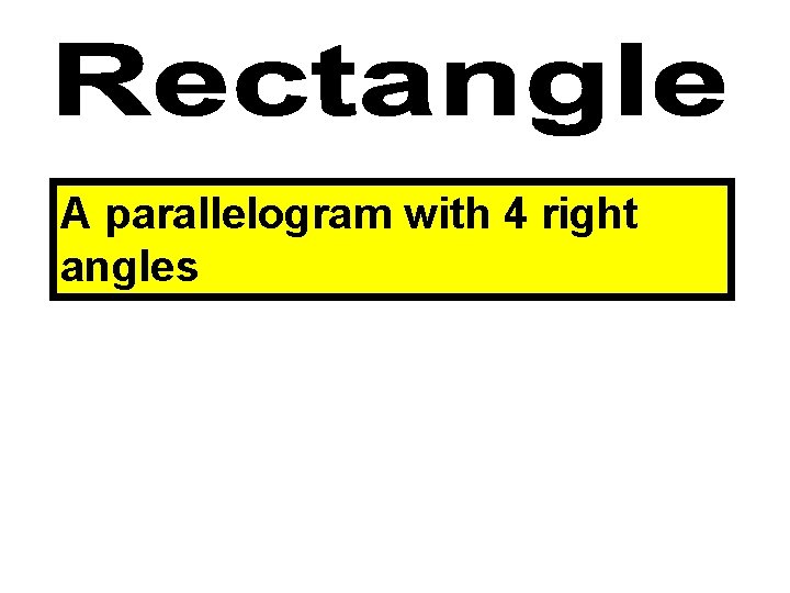 A parallelogram with 4 right angles 