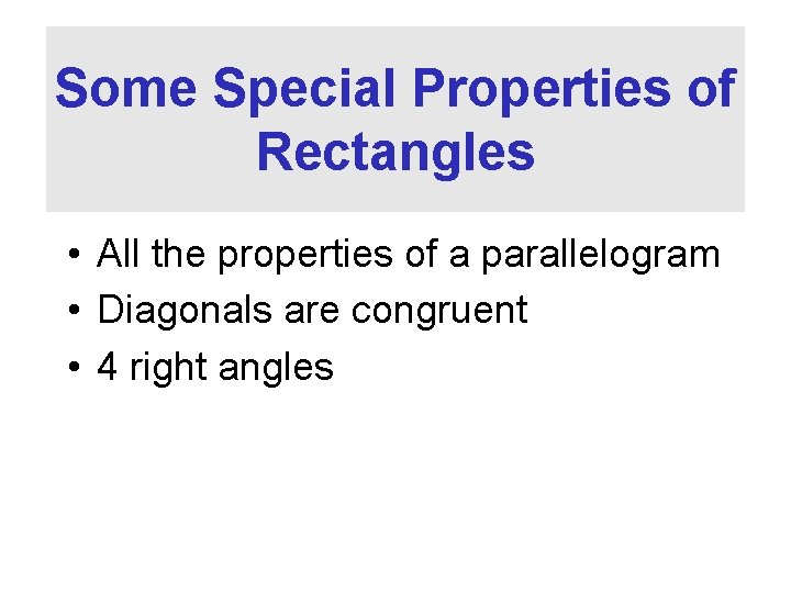 Some Special Properties of Rectangles • All the properties of a parallelogram • Diagonals