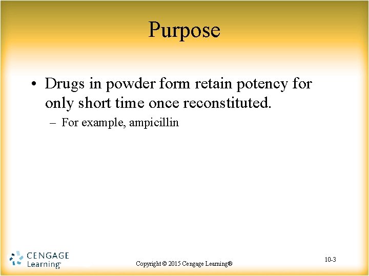 Purpose • Drugs in powder form retain potency for only short time once reconstituted.