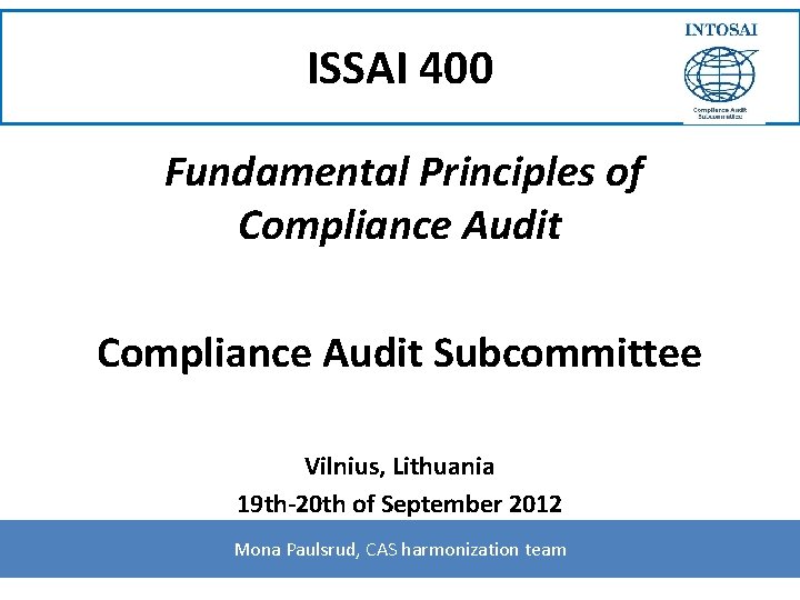 ISSAI 400 Fundamental Principles of Compliance Audit Subcommittee Vilnius, Lithuania 19 th-20 th of