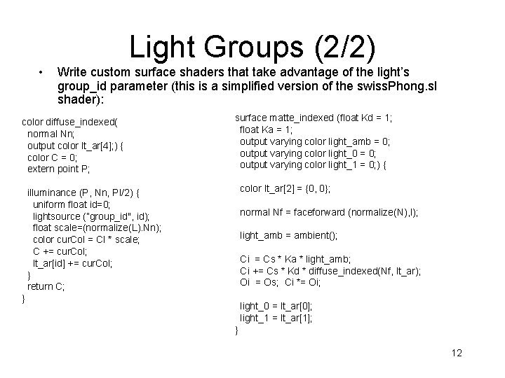 Light Groups (2/2) • Write custom surface shaders that take advantage of the light’s