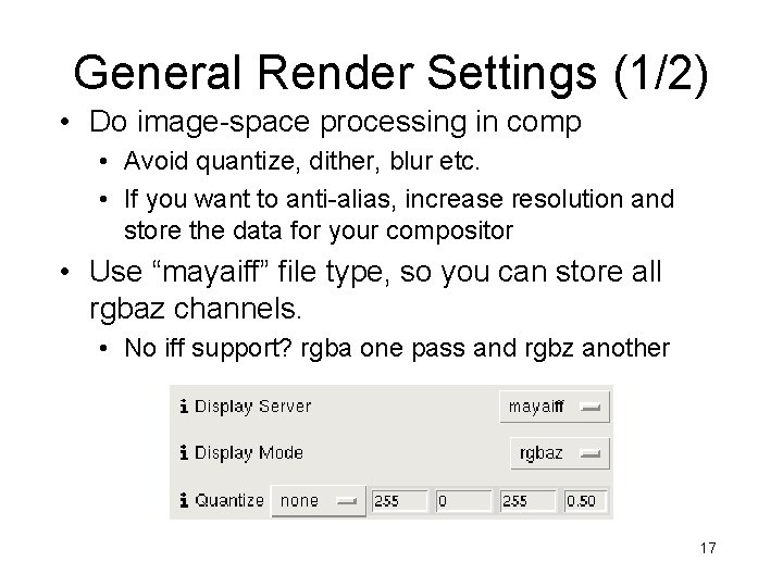 General Render Settings (1/2) • Do image-space processing in comp • Avoid quantize, dither,