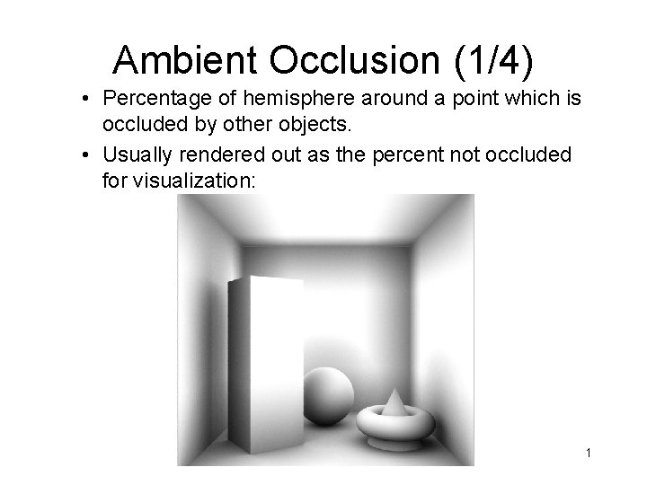 Ambient Occlusion (1/4) • Percentage of hemisphere around a point which is occluded by