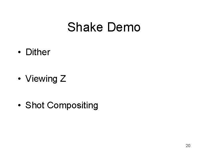 Shake Demo • Dither • Viewing Z • Shot Compositing 20 