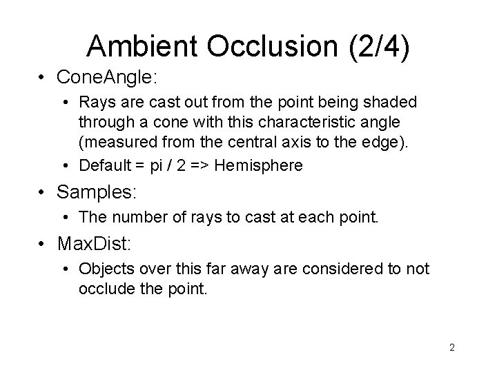 Ambient Occlusion (2/4) • Cone. Angle: • Rays are cast out from the point