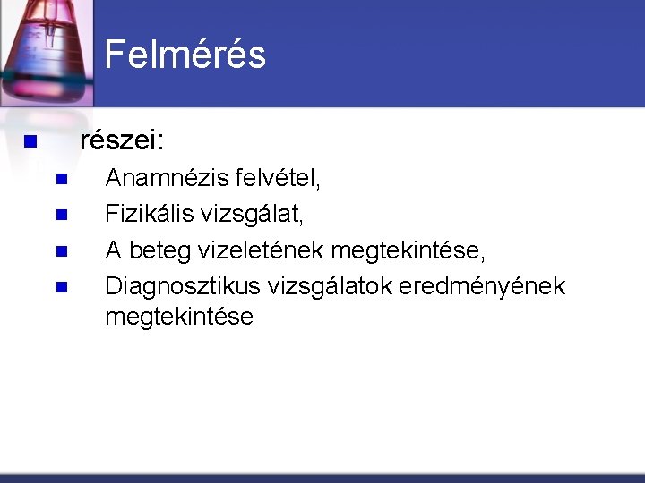 Felmérés részei: n n n Anamnézis felvétel, Fizikális vizsgálat, A beteg vizeletének megtekintése, Diagnosztikus