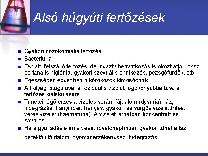 Alsó húgyúti fertőzések n n n n Gyakori nozokomiális fertőzés Bacteriuria Ok: ált. felszálló