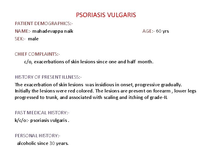 PSORIASIS VULGARIS PATIENT DEMOGRAPHICS: NAME: - mahadevappa naik SEX: - male AGE: - 60