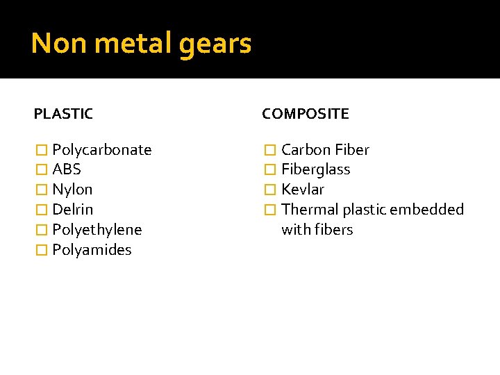 Non metal gears PLASTIC COMPOSITE � Polycarbonate � ABS � Nylon � Delrin �