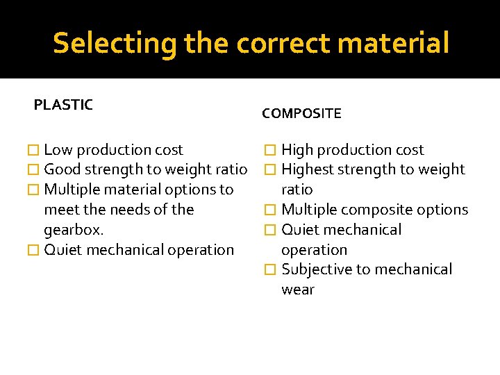 Selecting the correct material PLASTIC � Low production cost � Good strength to weight