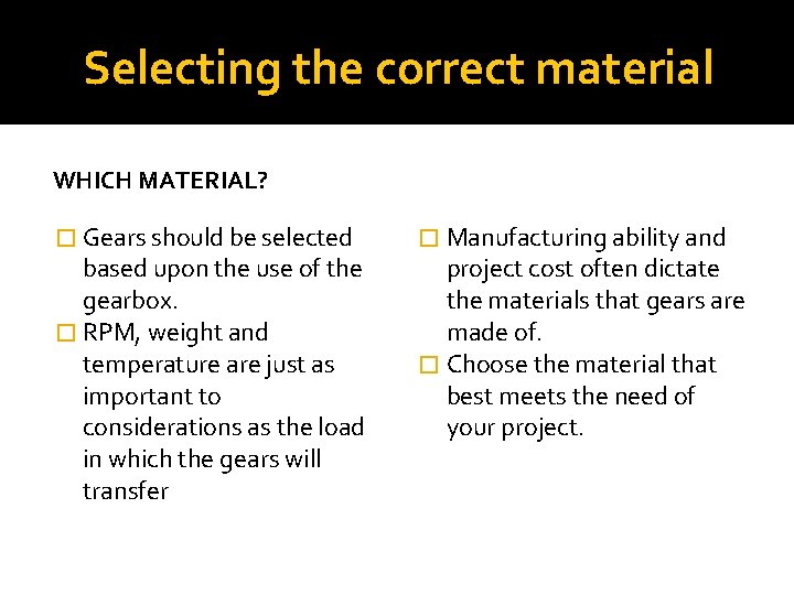 Selecting the correct material WHICH MATERIAL? � Gears should be selected based upon the