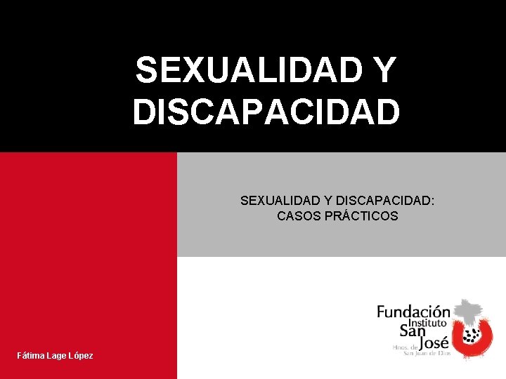 SEXUALIDAD Y DISCAPACIDAD: CASOS PRÁCTICOS Fátima Lage López 