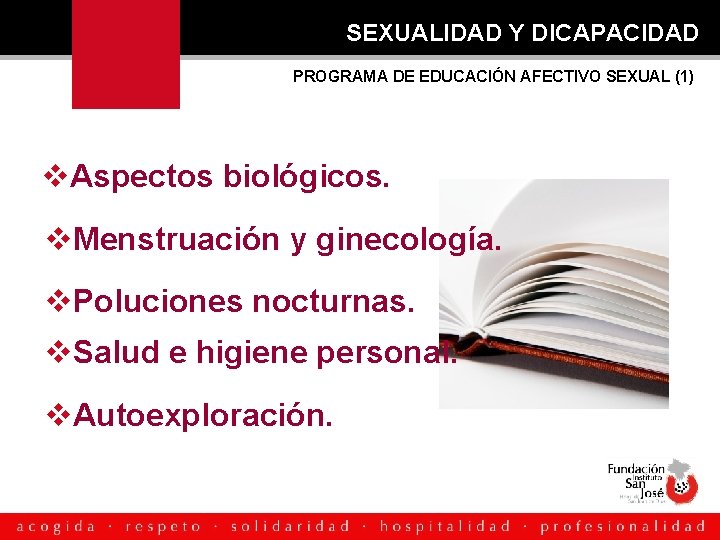 SEXUALIDAD Y DICAPACIDAD PROGRAMA DE EDUCACIÓN AFECTIVO SEXUAL (1) Aspectos biológicos. Menstruación y ginecología.