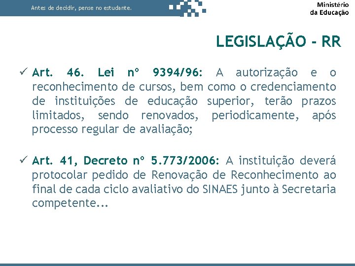 Antes de decidir, pense no estudante. LEGISLAÇÃO - RR Art. 46. Lei nº 9394/96: