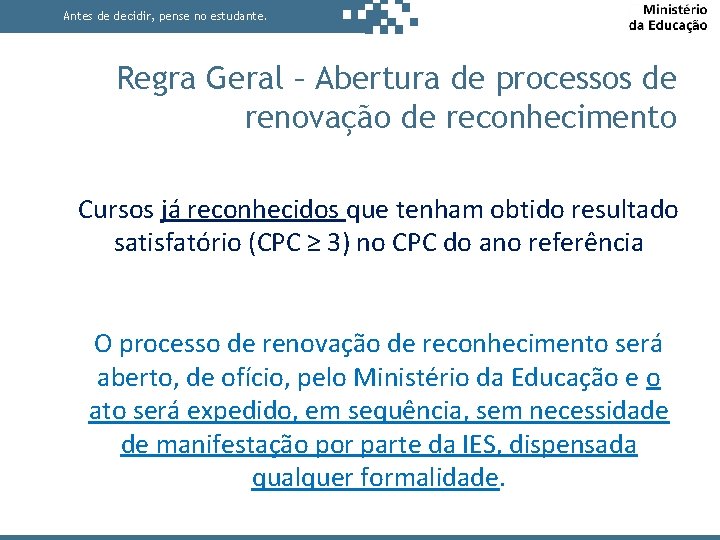 Antes de decidir, pense no estudante. Regra Geral – Abertura de processos de renovação