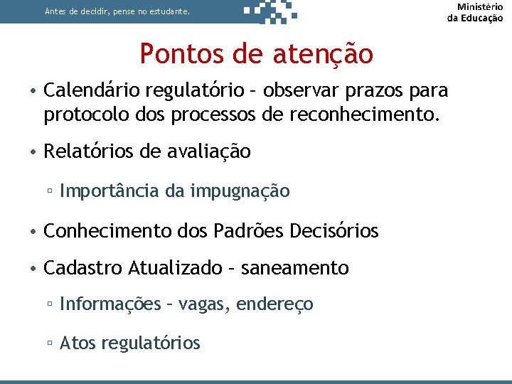 Antes de decidir, pense no estudante. Pontos de atenção • Calendário regulatório – observar