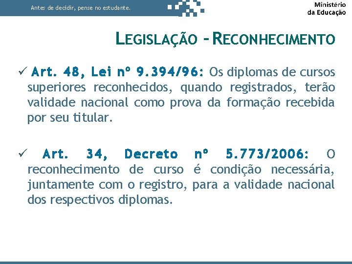 Antes de decidir, pense no estudante. LEGISLAÇÃO – RECONHECIMENTO Art. 48, Lei nº 9.