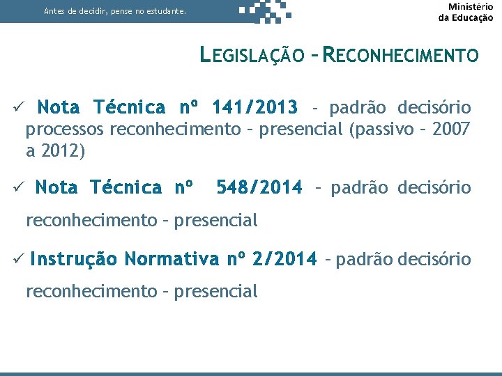 Antes de decidir, pense no estudante. LEGISLAÇÃO – RECONHECIMENTO Nota Técnica nº 141/2013 –