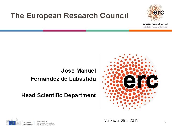 The European Research Council Jose Manuel Fernandez de Labastida Head Scientific Department Valencia, 28
