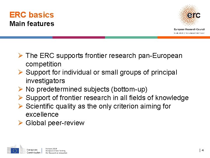 ERC basics Main features Ø The ERC supports frontier research pan-European competition Ø Support