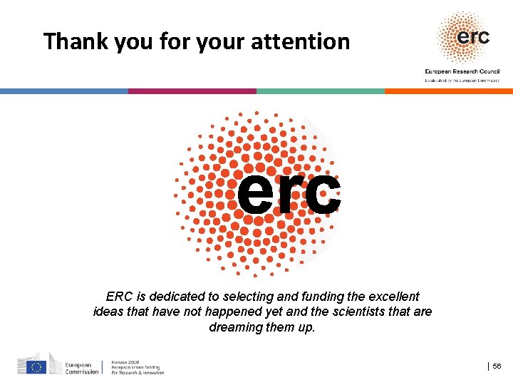 Thank you for your attention ERC is dedicated to selecting and funding the excellent
