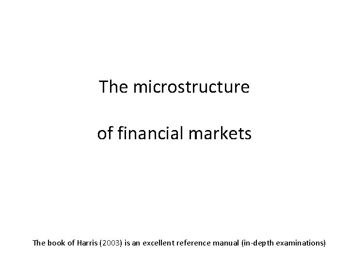 The microstructure of financial markets The book of Harris (2003) is an excellent reference