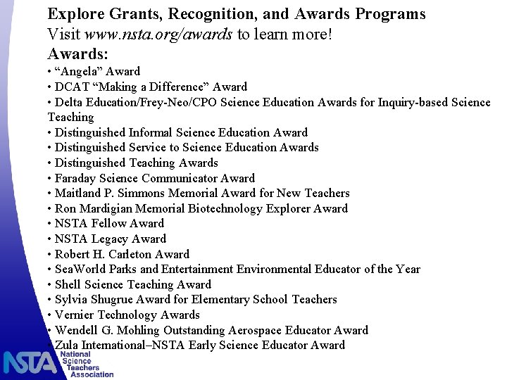 Explore Grants, Recognition, and Awards Programs Visit www. nsta. org/awards to learn more! Awards:
