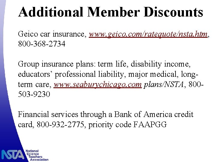 Additional Member Discounts Geico car insurance, www. geico. com/ratequote/nsta. htm, 800 -368 -2734 Group