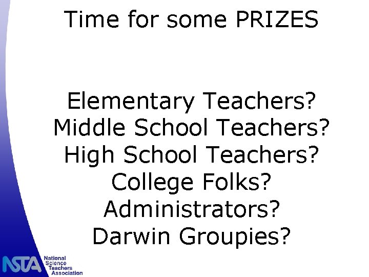 Time for some PRIZES Elementary Teachers? Middle School Teachers? High School Teachers? College Folks?