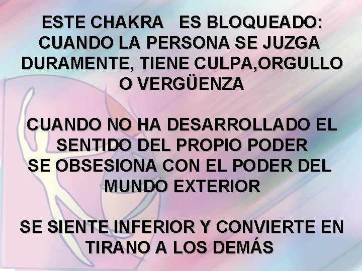 ESTE CHAKRA ES BLOQUEADO: CUANDO LA PERSONA SE JUZGA DURAMENTE, TIENE CULPA, ORGULLO O