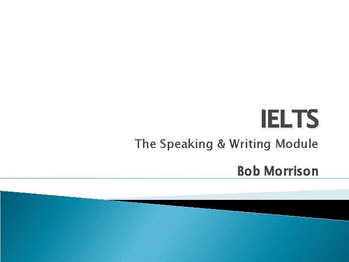 IELTS The Speaking & Writing Module Bob Morrison 