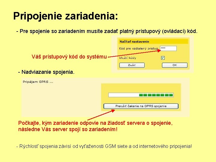 Pripojenie zariadenia: - Pre spojenie so zariadením musíte zadať platný prístupový (ovládací) kód. Váš