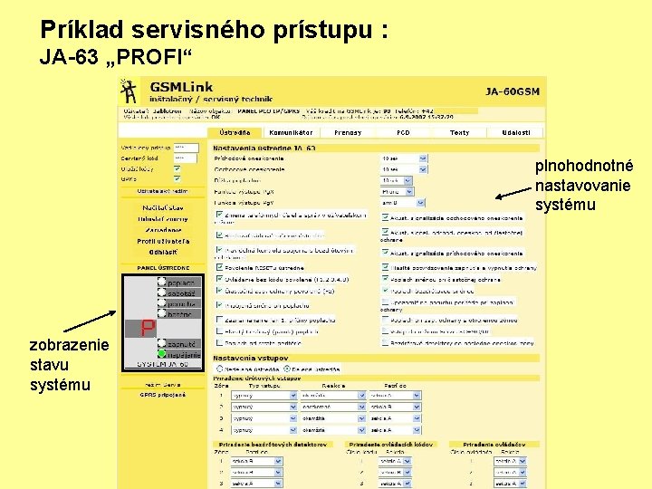 Príklad servisného prístupu : JA-63 „PROFI“ plnohodnotné nastavovanie systému zobrazenie stavu systému 