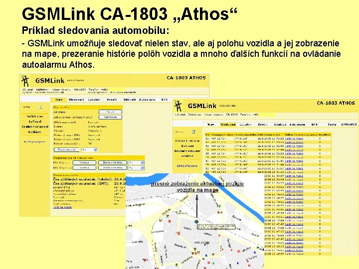 GSMLink CA-1803 „Athos“ Príklad sledovania automobilu: - GSMLink umožňuje sledovať nielen stav, ale aj