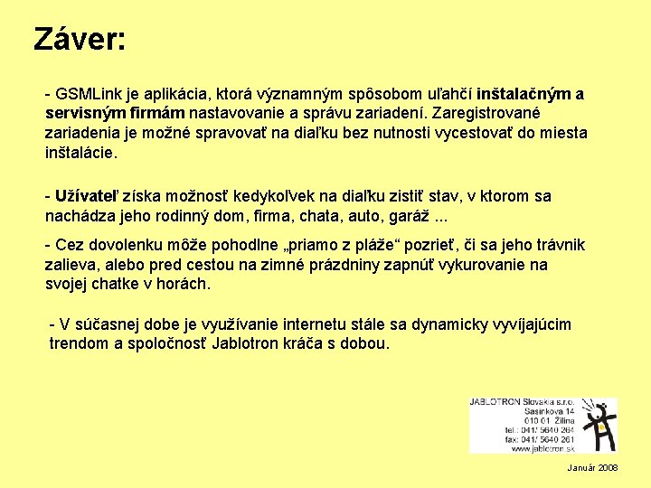 Záver: - GSMLink je aplikácia, ktorá významným spôsobom uľahčí inštalačným a servisným firmám nastavovanie