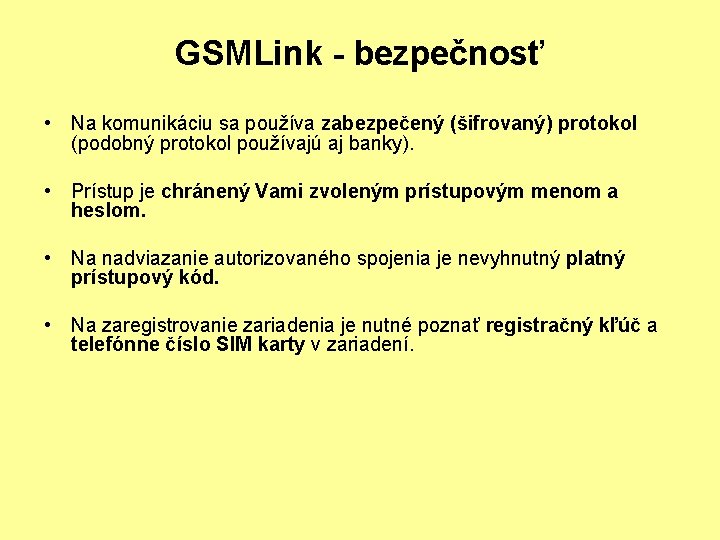 GSMLink - bezpečnosť • Na komunikáciu sa používa zabezpečený (šifrovaný) protokol (podobný protokol používajú