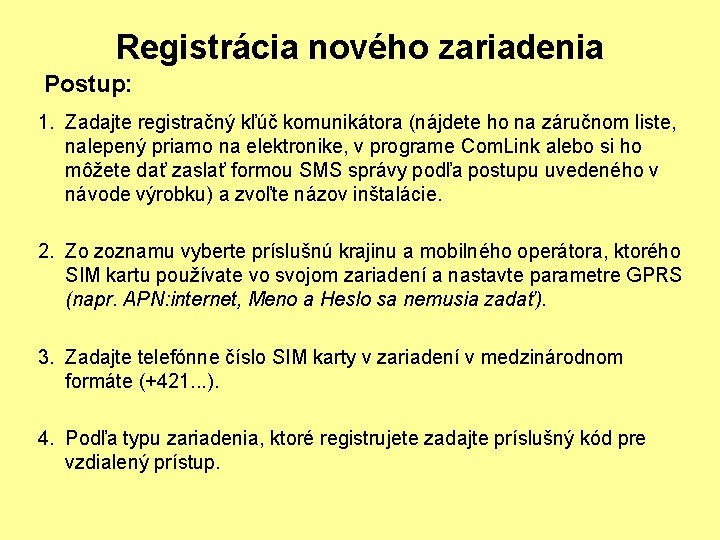 Registrácia nového zariadenia Postup: 1. Zadajte registračný kľúč komunikátora (nájdete ho na záručnom liste,