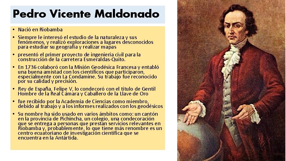 Pedro Vicente Maldonado • Nació en Riobamba • Siempre le interesó el estudio de