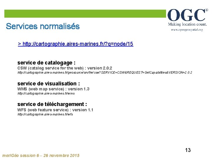 Services normalisés > http: //cartographie. aires-marines. fr/? q=node/15 service de catalogage : CSW (catalog