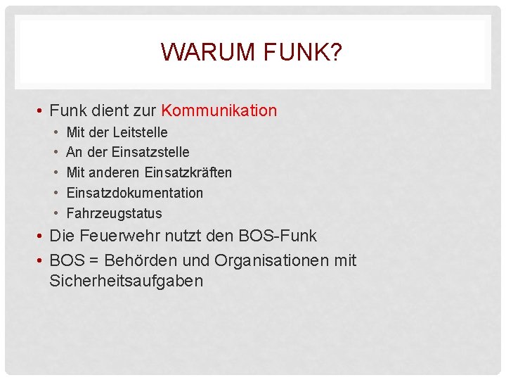 WARUM FUNK? • Funk dient zur Kommunikation • • • Mit der Leitstelle An WARUM FUNK? • Funk dient zur Kommunikation • • • Mit der Leitstelle An
