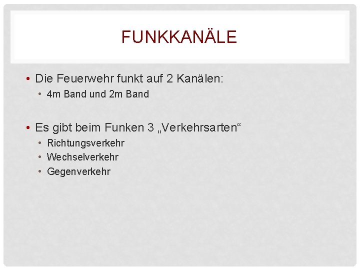 FUNKKANÄLE • Die Feuerwehr funkt auf 2 Kanälen: • 4 m Band und 2 FUNKKANÄLE • Die Feuerwehr funkt auf 2 Kanälen: • 4 m Band und 2