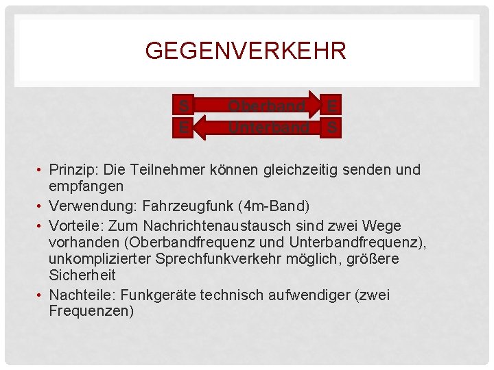 GEGENVERKEHR S E Oberband Unterband E S • Prinzip: Die Teilnehmer können gleichzeitig senden GEGENVERKEHR S E Oberband Unterband E S • Prinzip: Die Teilnehmer können gleichzeitig senden