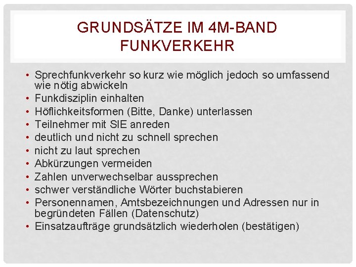 GRUNDSÄTZE IM 4 M-BAND FUNKVERKEHR • Sprechfunkverkehr so kurz wie möglich jedoch so umfassend GRUNDSÄTZE IM 4 M-BAND FUNKVERKEHR • Sprechfunkverkehr so kurz wie möglich jedoch so umfassend