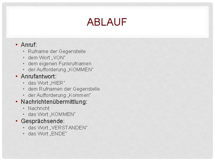 ABLAUF • Anruf: • • Rufname der Gegenstelle dem Wort „VON“ dem eigenen Funkrufnamen ABLAUF • Anruf: • • Rufname der Gegenstelle dem Wort „VON“ dem eigenen Funkrufnamen