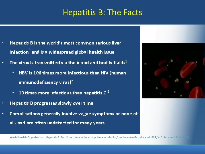 Hepatitis B: The Facts • Hepatitis B is the world’s most common serious liver