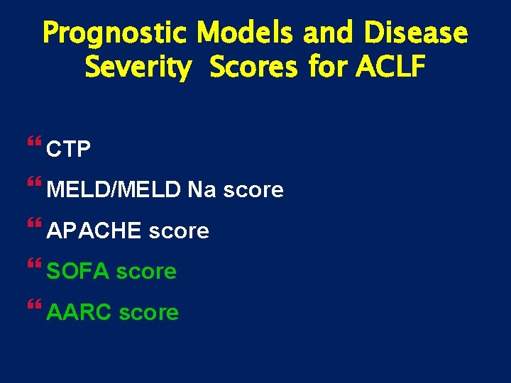 Prognostic Models and Disease Severity Scores for ACLF } CTP } MELD/MELD Na score