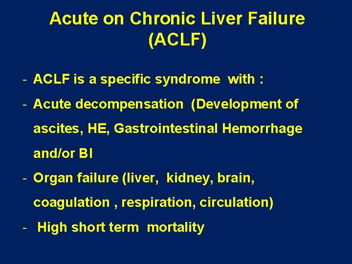Acute on Chronic Liver Failure (ACLF) - ACLF is a specific syndrome with :